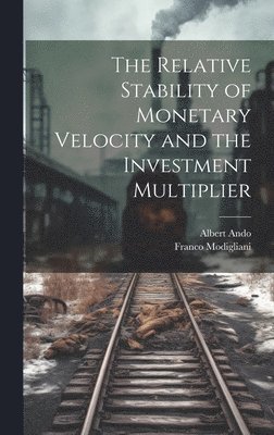 The Relative Stability of Monetary Velocity and the Investment Multiplier 1