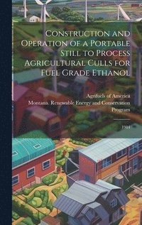 bokomslag Construction and Operation of a Portable Still to Process Agricultural Culls for Fuel Grade Ethanol