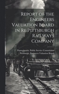 Report of the Engineers Valuation Board in re Pittsburgh Railways Company 1