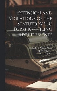 bokomslag Extension and Violations of the Statutory SEC Form 10-K Filing Requirements