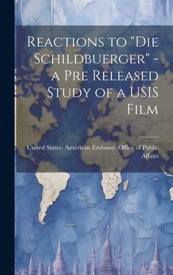 United States American Embassy Office - Reactions to "Die Schildbuerger" - a pre Released Study of a USIS Film, Inbunden