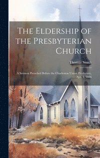 bokomslag The Eldership of the Presbyterian Church