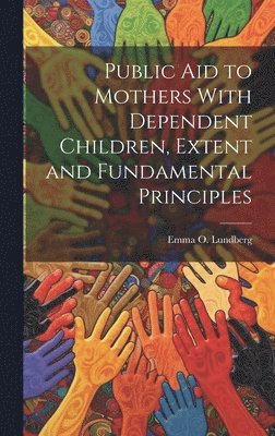 Public aid to Mothers With Dependent Children, Extent and Fundamental Principles 1