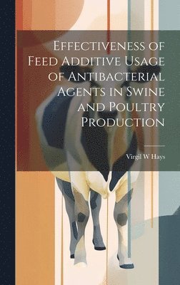 bokomslag Effectiveness of Feed Additive Usage of Antibacterial Agents in Swine and Poultry Production