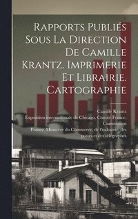 bokomslag Rapports publis sous la direction de Camille Krantz. Imprimerie et librairie. Cartographie