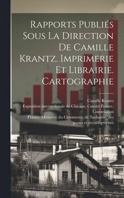 Rapports publis sous la direction de Camille Krantz. Imprimerie et librairie. Cartographie 1