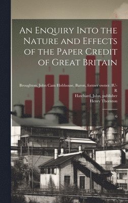 Henry Thornton, John Hatchard, John Cam Hobhouse Baron Broughton - Enquiry Into the Nature and Effects of the Paper Credit of Great Britain, Inbunden