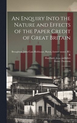 An Enquiry Into the Nature and Effects of the Paper Credit of Great Britain 1