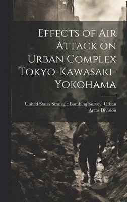 bokomslag Effects of air Attack on Urban Complex Tokyo-Kawasaki-Yokohama