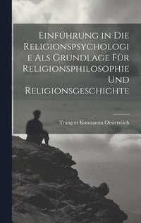 bokomslag Einfhrung in die Religionspsychologie als Grundlage fr Religionsphilosophie und Religionsgeschichte