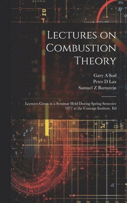 Lectures on Combustion Theory; Lectures Given in a Seminar Held During Spring Semester 1977 at the Courant Institute. Ed 1