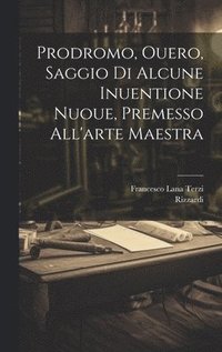 bokomslag Prodromo, ouero, Saggio di alcune inuentione nuoue, premesso all'arte maestra