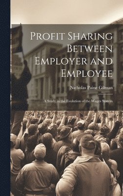 Nicholas Paine Gilman - Profit Sharing Between Employer and Employee, Inbunden