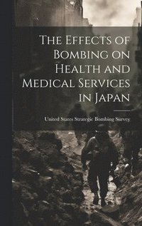 bokomslag The Effects of Bombing on Health and Medical Services in Japan