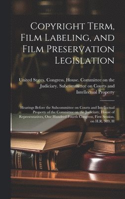 Copyright Term, Film Labeling, and Film Preservation Legislation 1