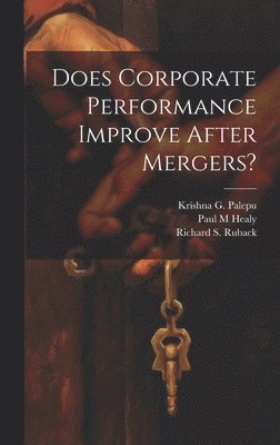 Does Corporate Performance Improve After Mergers? 1
