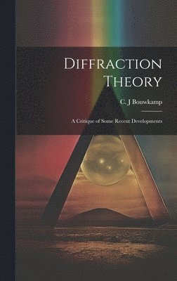 bokomslag Diffraction Theory; a Critique of Some Recent Developments