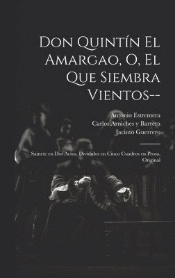 Don Quintín el Amargao, o, El que siembra vientos--