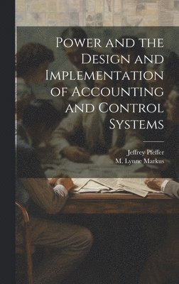 Power and the Design and Implementation of Accounting and Control Systems 1