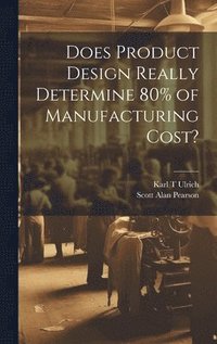 bokomslag Does Product Design Really Determine 80% of Manufacturing Cost?