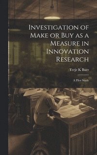 bokomslag Investigation of Make or buy as a Measure in Innovation Research