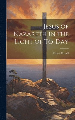 bokomslag Jesus of Nazareth in the Light of To-day