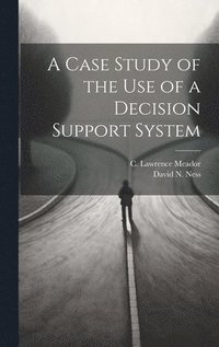 bokomslag A Case Study of the use of a Decision Support System