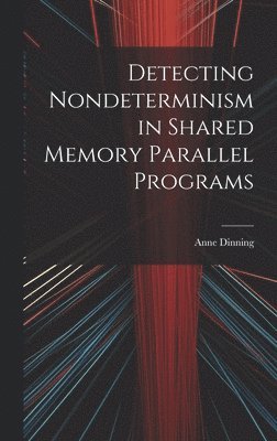 Detecting Nondeterminism in Shared Memory Parallel Programs 1