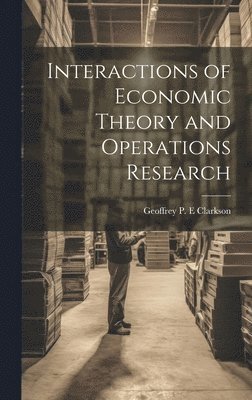 Interactions of Economic Theory and Operations Research 1