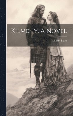 William Black - Kilmeny. A Novel, Inbunden