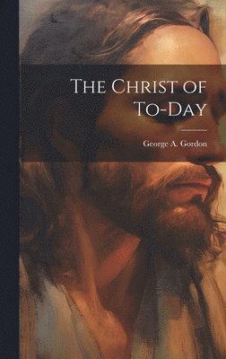 The Christ of To-day 1