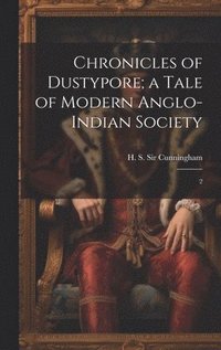 bokomslag Chronicles of Dustypore; a Tale of Modern Anglo-Indian Society