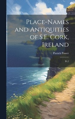 bokomslag Place-names and Antiquities of S.E. Cork, Ireland