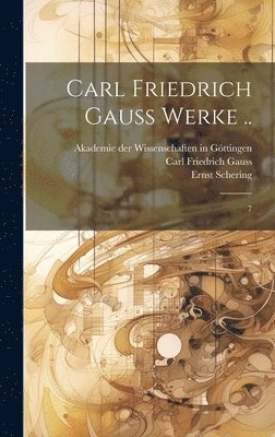 Carl Friedrich Gauss, Ernst Schering, Martin Brendel - Carl Friedrich Gauss Werke .., Inbunden
