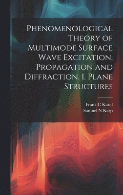 bokomslag Phenomenological Theory of Multimode Surface Wave Excitation, Propagation and Diffraction. I. Plane Structures