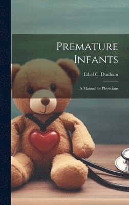 Premature Infants; a Manual for Physicians 1