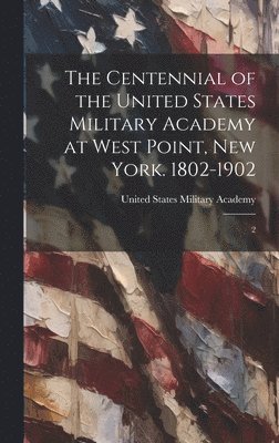 bokomslag Centennial of the United States Military Academy at West Point, New York. 1802-1902