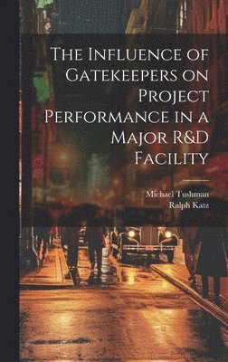 Influence of Gatekeepers on Project Performance in a Major R&D Facility