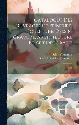 Catalogue des ouvrages de peinture, sculpture, dessin, gravure, architecture et art dcoratif 1