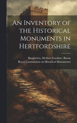 An Inventory of the Historical Monuments in Hertfordshire 1