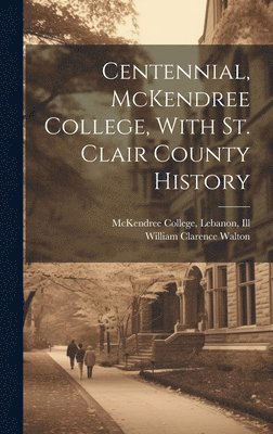 bokomslag Centennial, McKendree College, With St. Clair County History