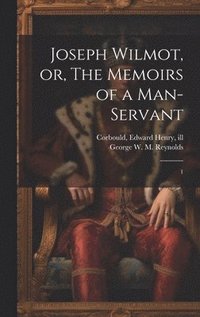 bokomslag Joseph Wilmot, or, The Memoirs of a Man-servant