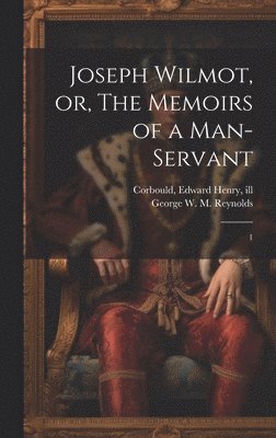 George W M 1814-1879 Reynolds, Edward Henry Corbould - Joseph Wilmot, or, The Memoirs of a Man-servant, Inbunden