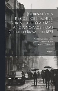 bokomslag Journal of a Residence in Chile, During the Year 1822. And a Voyage From Chile to Brazil in 1823