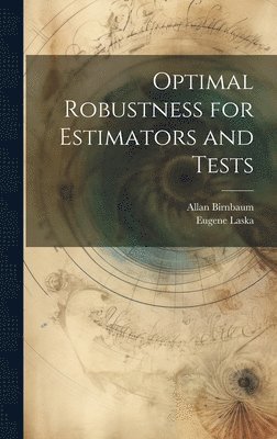 bokomslag Optimal Robustness for Estimators and Tests