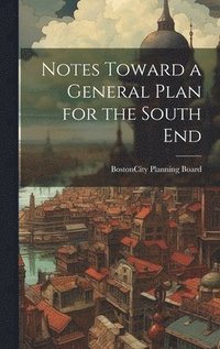 bokomslag Notes Toward a General Plan for the South End