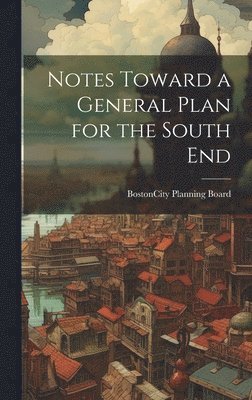 Notes Toward a General Plan for the South End 1