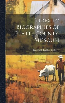 bokomslag Index to Biographies of Platte County, Missouri