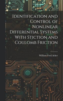 Identification and Control of Nonlinear Differential Systems With Stiction and Coulomb Friction 1