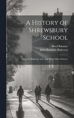 John Brickdale Blakeway, Alfred Rimmer - History of Shrewsbury School, Inbunden